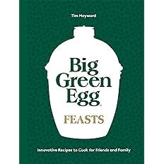 Big Green Egg Feasts - by Tim Hayward (Hardcover)