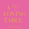 Gibbs Smith - A Loving Table: Creating Memorable Gatherings