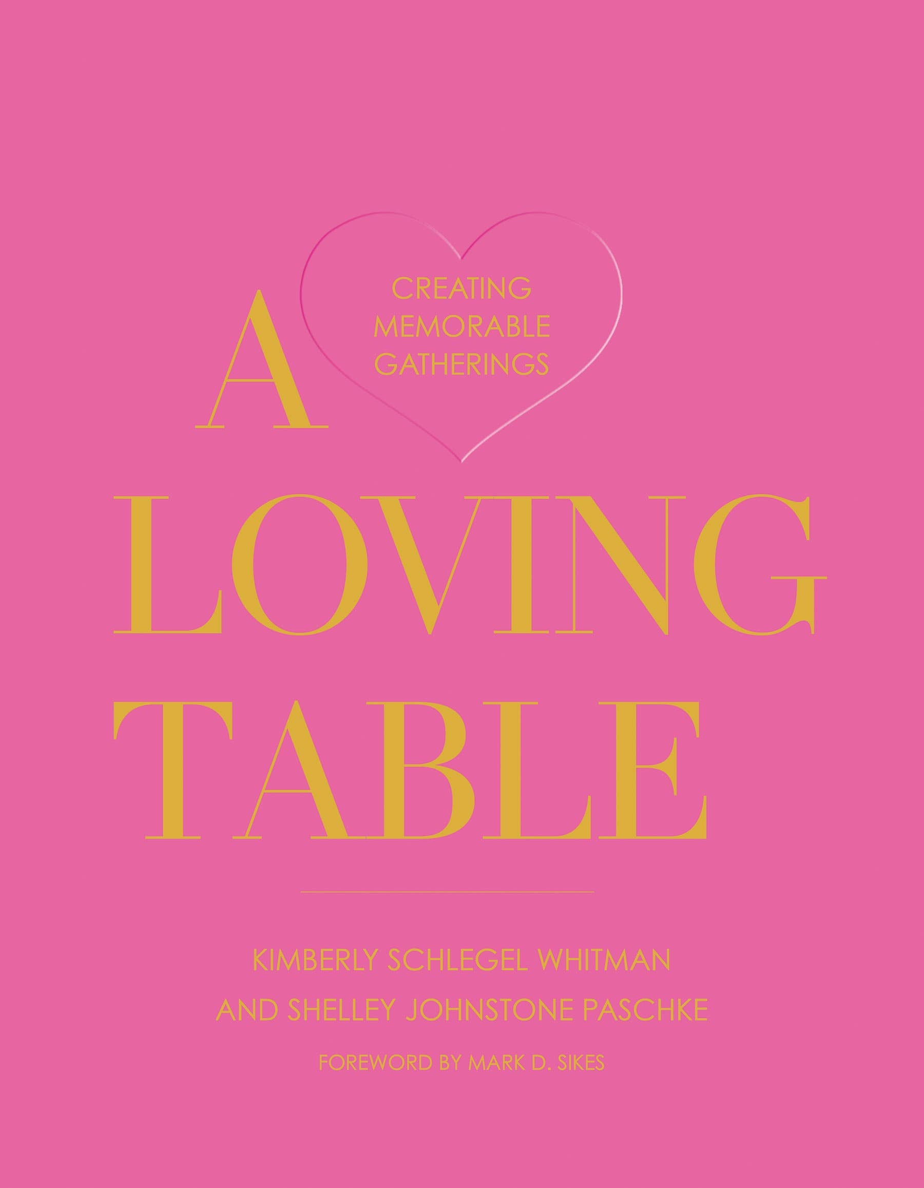 Gibbs Smith - A Loving Table: Creating Memorable Gatherings